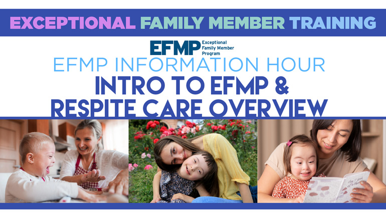 EFMP Information Hour: Intro to EFMP & Respite Care Overview